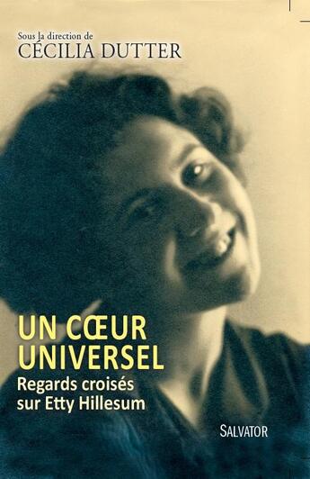 Couverture du livre « Un coeur universel ; regards croisés sur Etty Hillesum » de Cecilia Dutter aux éditions Salvator