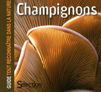 Couverture du livre « Champignons ; guide tout reconnaître dans la nature » de  aux éditions Selection Du Reader's Digest