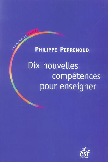 Couverture du livre « Dix nouvelles compétences pour enseigner » de Perrenoud Ph aux éditions Esf