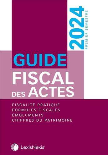 Couverture du livre « Guide fiscal des actes : Premier semestre 2024 (35e édition) » de Stephanie Durteste et Nicolas Nicolaides et William Stemmer et Sophie Gonzalez aux éditions Lexisnexis