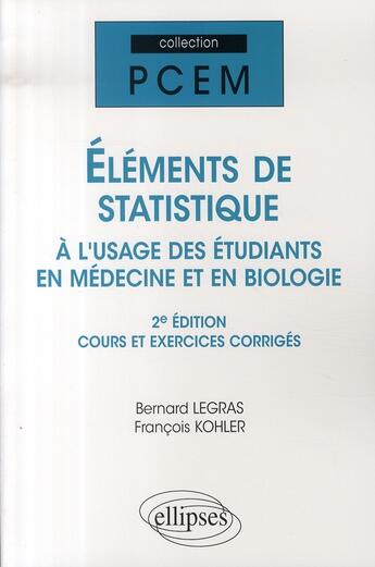 Couverture du livre « Éléments de statistique à l'usage des étudiants en médecine et en biologie ; cours exercices (2e édition) » de Legras Kohler aux éditions Ellipses