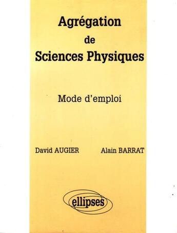 Couverture du livre « Agregation de sciences physiques - mode d'emploi » de Augier/Barrat aux éditions Ellipses