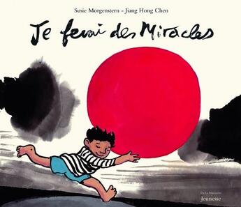 Couverture du livre « Je ferai des miracles » de Susie Morgenstern et Jiang Hong Chen aux éditions La Martiniere Jeunesse