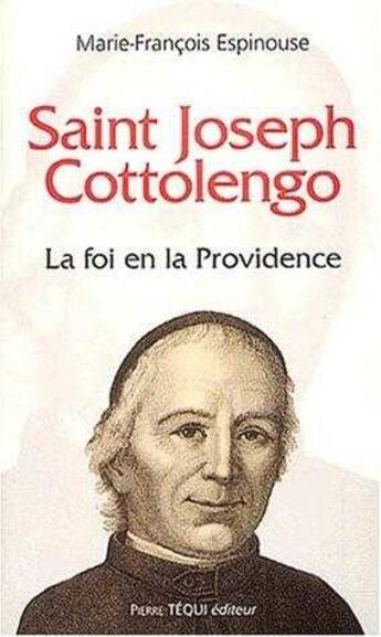 Couverture du livre « Saint Joseph Cottolengo. La foi en la Providence » de Marie-Françoise Espinouse aux éditions Tequi