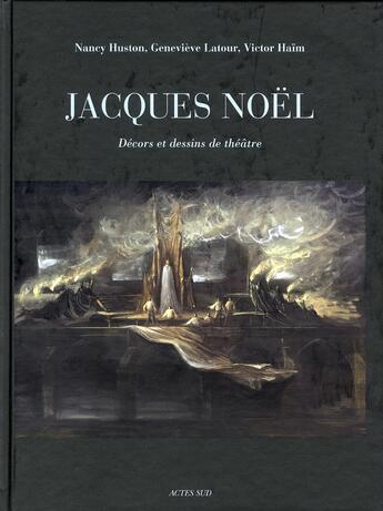 Couverture du livre « Jacques Noël ; décors et dessins de théâtre » de Nancy Huston et Genevieve Latour et Victor Haim aux éditions Actes Sud