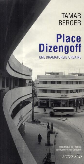 Couverture du livre « Place Dizengoff ; une dramaturgie urbaine » de Tamar Berger aux éditions Actes Sud