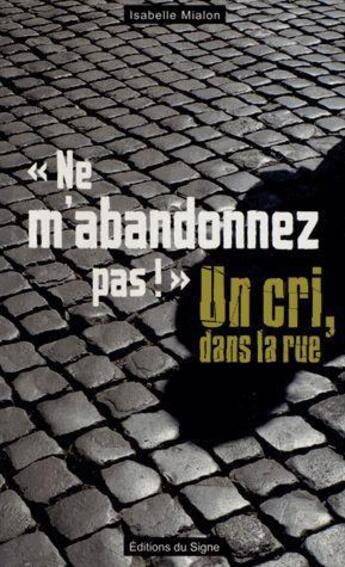 Couverture du livre « Ne m'abandonnez pas, un cri dans la rue » de Isabelle Mialon aux éditions Signe