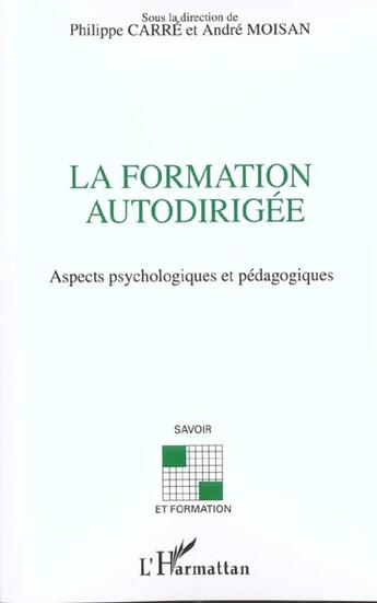 Couverture du livre « LA FORMATION AUTODIRIGÉE : Aspects psychologiques et pédagogiques » de Philippe Carre et Andre Moisan aux éditions L'harmattan