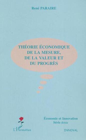 Couverture du livre « Théorie économique de la mesure, de la valeur et du progrès » de Rene Paraire aux éditions L'harmattan