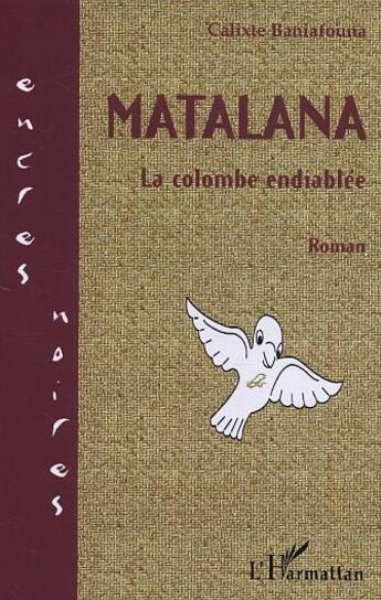 Couverture du livre « Matalana ; la colombe endiablee » de Calixte Baniafouna aux éditions L'harmattan