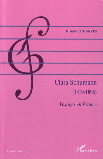 Couverture du livre « Clara schumann - 1819-1896 - voyages en france » de Blandine Charvin aux éditions L'harmattan