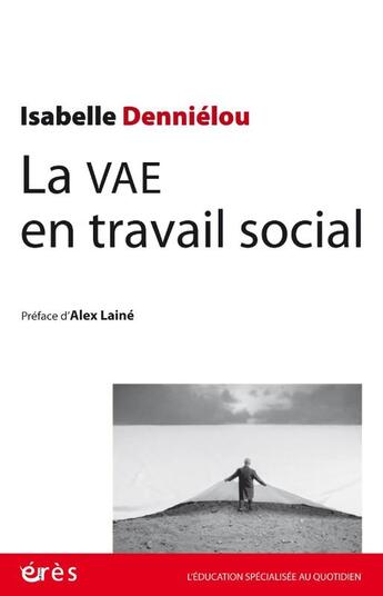 Couverture du livre « La vae en travail social - pistes et ressources pour une experience et un parcours inedit » de Dennielou Isabelle aux éditions Eres