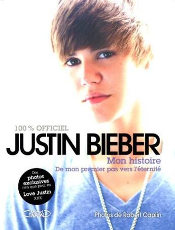 Couverture du livre « Justin Bieber ; mon histoire, de mon premier pas vers l'éternité » de Justin Bieber aux éditions Michel Lafon