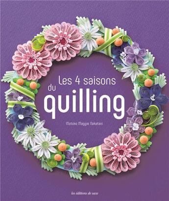 Couverture du livre « Les 4 saisons du quilling » de Motoko Maggie Nakatani aux éditions De Saxe