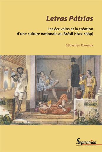 Couverture du livre « Letras pátrias : les écrivains et la création d'une culture nationale au Brésil (1822-1889) » de Sebastien Rozeaux aux éditions Pu Du Septentrion