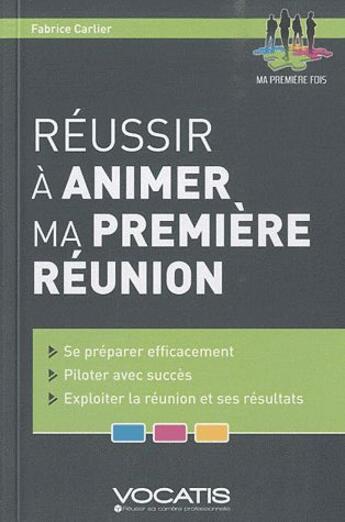 Couverture du livre « Réussir à animer ma première réunion » de Fabrice Carlier aux éditions Studyrama