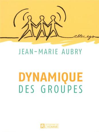 Couverture du livre « Dynamique des groupes » de Jean-Marie Aubry aux éditions Editions De L'homme