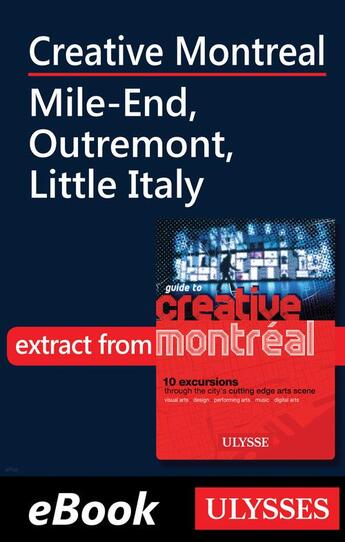 Couverture du livre « Creative Montreal ; Mile-End, Outremont, Little Italy » de  aux éditions Ulysse