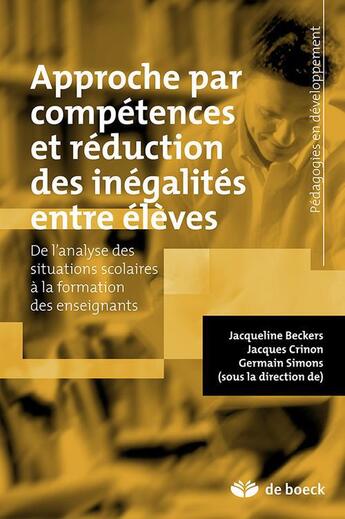 Couverture du livre « Approche par compétences et réduction des inégalités entre élèves ; de l'analyse des situations scolaires à la formation des enseignants » de Jacques Crinon et Jacqueline Beckers et Germain Simons aux éditions De Boeck Superieur