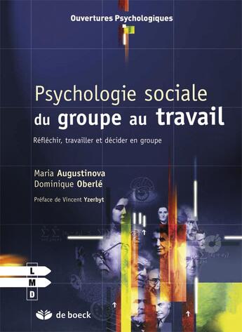 Couverture du livre « Psychologie du groupe au travail ; réfléchir, travailler et décider en groupe » de Dominique Oberle et Maria Augustinova aux éditions De Boeck Superieur