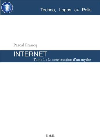 Couverture du livre « Internet Tome 1 ; la construction d'un mythe » de Pascal Franq aux éditions Eme Editions