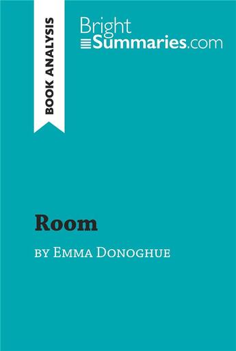 Couverture du livre « Room by Emma Donoghue (Book Analysis) : Detailed Summary, Analysis and Reading Guide » de Bright Summaries aux éditions Brightsummaries.com