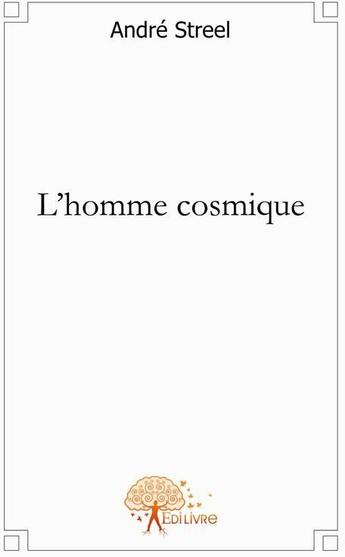 Couverture du livre « L'homme cosmique » de André Streel aux éditions Edilivre