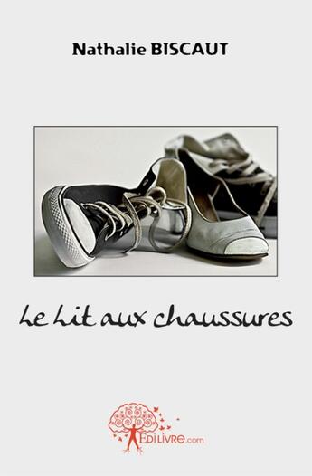 Couverture du livre « Le lit aux chaussures » de Nathalie Biscaut aux éditions Edilivre