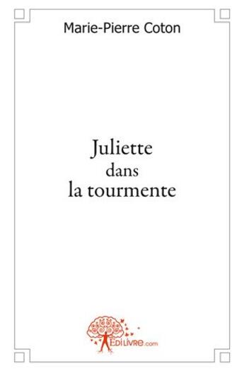 Couverture du livre « Juliette dans la tourmente » de Coton Marie-Pierre aux éditions Edilivre