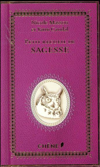 Couverture du livre « Petit recueil de pensées de sagesse » de Nicole Masson et Yann Caudal aux éditions Chene