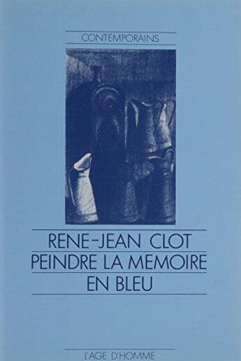 Couverture du livre « Peindre La Memoire En Bleu » de Rene-Jean Clot aux éditions L'age D'homme