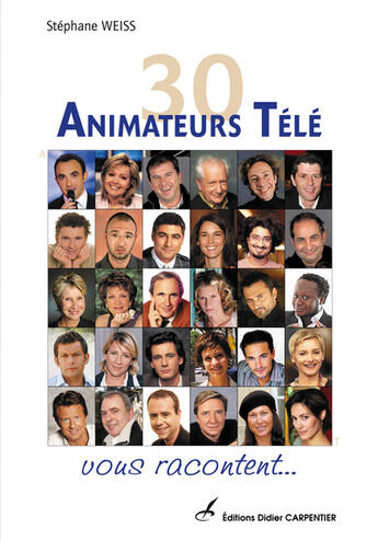 Couverture du livre « 30 Animateurs Tele Vous Racontent » de Stephane Weiss aux éditions Editions Carpentier