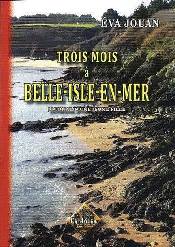 Couverture du livre « Trois mois à Belle-Isle-En-Mer ; journal d'une jeune fille » de Eva Jouan aux éditions Editions Des Regionalismes