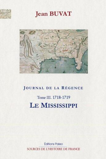 Couverture du livre « Journal de la Régence t.3 (1718-1719) ; le Mississippi » de Jean Buvat aux éditions Paleo