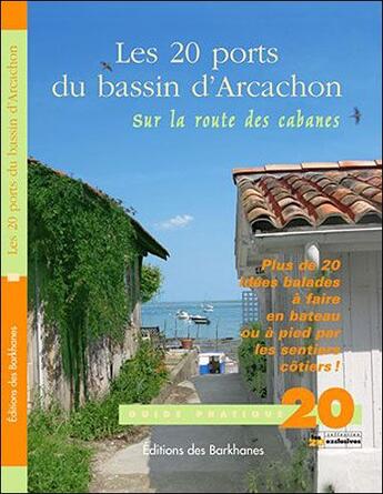 Couverture du livre « Les 20 ports du bassin d'Arcachon ; sur la route des cabanes » de Chalvro et Clemenceau aux éditions Barkhanes