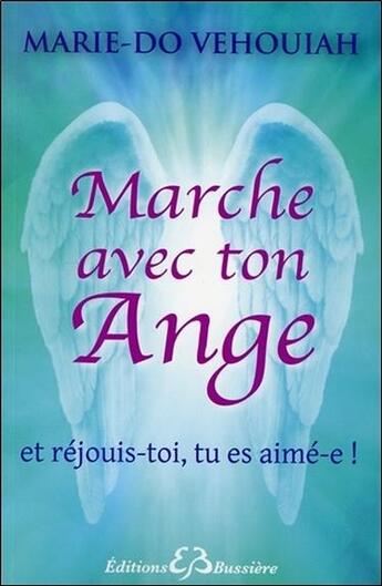 Couverture du livre « Marche avec ton ange ; et réjouis-toi, tu es aimé(e) » de Marie-Do Vehouiah aux éditions Bussiere