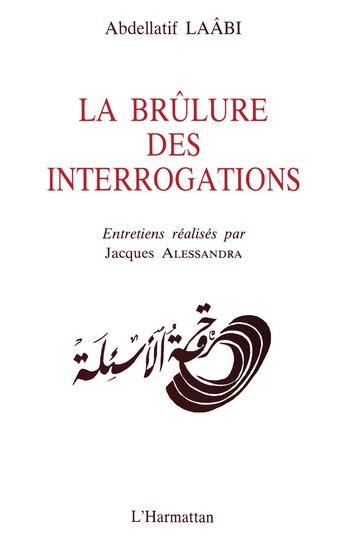 Couverture du livre « La brûlure des interrogations » de Jacques Alessandra et Abdellatif Laabi aux éditions L'harmattan