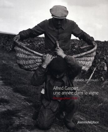 Couverture du livre « Alfred Gaspart ; une année dans la vigne » de Rafaele Antoniucci aux éditions Nouvelles Editions Place