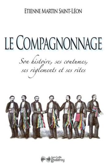 Couverture du livre « Le compagnonnage » de Etienne Martin Saint-Léon aux éditions Jean-cyrille Godefroy