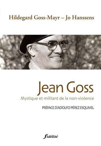 Couverture du livre « Jean Goss, mystique et militant de la non-violence » de Hildegard Goss-Mayr et Jo Hanssens aux éditions Fidelite