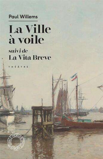 Couverture du livre « La ville à voile : la vita brève » de Paul Willems aux éditions Espace Nord