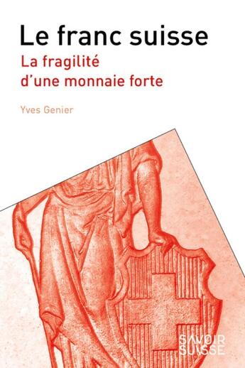 Couverture du livre « Le franc suisse ; la fragilité d'une monnaie forte » de Yves Genier aux éditions Ppur