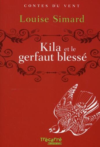 Couverture du livre « Kila et le gerfaut blesse - contes du vent » de Simard Louise aux éditions Trecarre