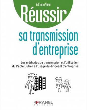 Couverture du livre « Reussir sa transmission d'entreprise - a l'usage du dirigeant qui souhaite transmettre son entrepris » de Adriana Vasu aux éditions Arnaud Franel