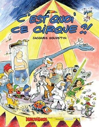 Couverture du livre « C'est quoi ce cirque ?! » de Jacques Goldstyn aux éditions Bayard Canada