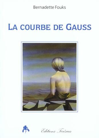 Couverture du livre « La courbe de gauss » de Bernadette Fouks aux éditions Tiresias