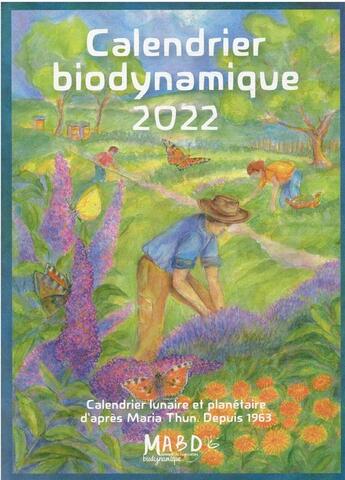 Couverture du livre « Calendrier biodynamique : le calendrier lunaire et planétaire d'après Maria Thun (édition 2022) » de Matthias K Thun aux éditions Bio Dynamique