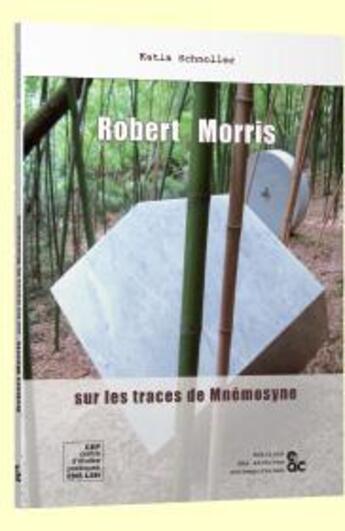 Couverture du livre « Robert Morris sur les traces de Mnémosyne » de Katia Schneller aux éditions Archives Contemporaines