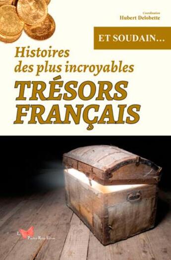 Couverture du livre « Histoires des plus incroyables, trésors francais » de Hubert Delobette aux éditions Papillon Rouge