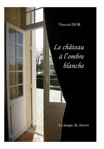 Couverture du livre « LE CHÂTEAU À L'OMBRE BLANCHE » de Vincent Dor aux éditions La Lampe De Chevet